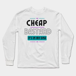 Cheap Bastard It's In My DNA Funny Sarcastic Saying Long Sleeve T-Shirt